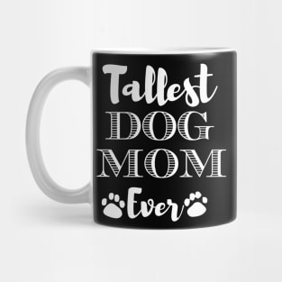 Tallest Dog Mom Ever Funny Gift For Dog Lovers Mug